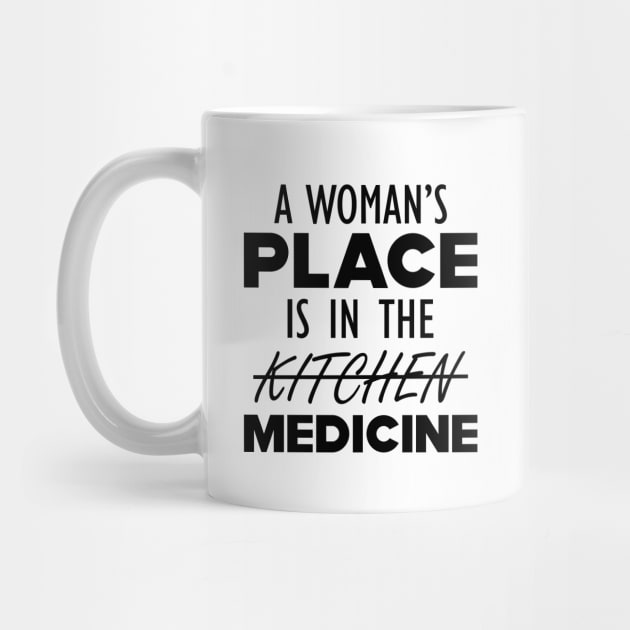 Medical Doctor - A woman's place is in the medicine by KC Happy Shop